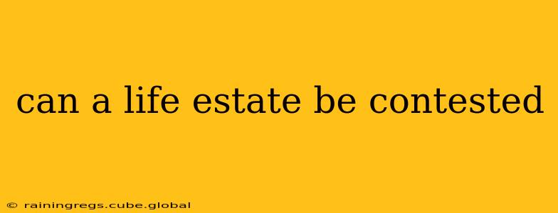 can a life estate be contested