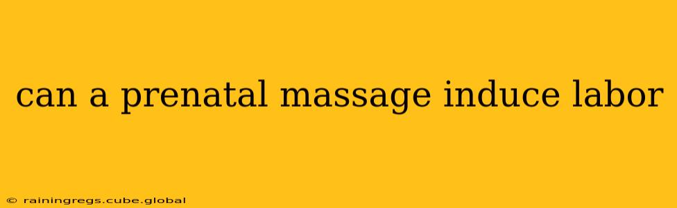 can a prenatal massage induce labor