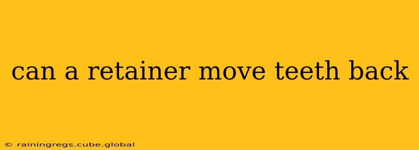 can a retainer move teeth back