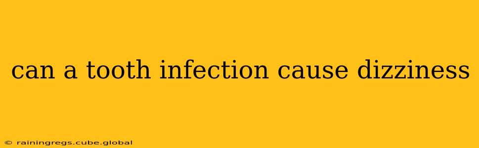 can a tooth infection cause dizziness