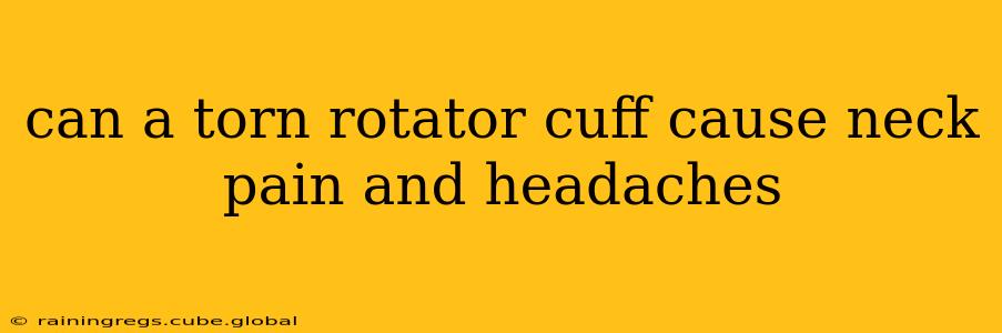 can a torn rotator cuff cause neck pain and headaches