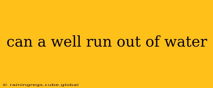 can a well run out of water