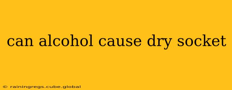 can alcohol cause dry socket