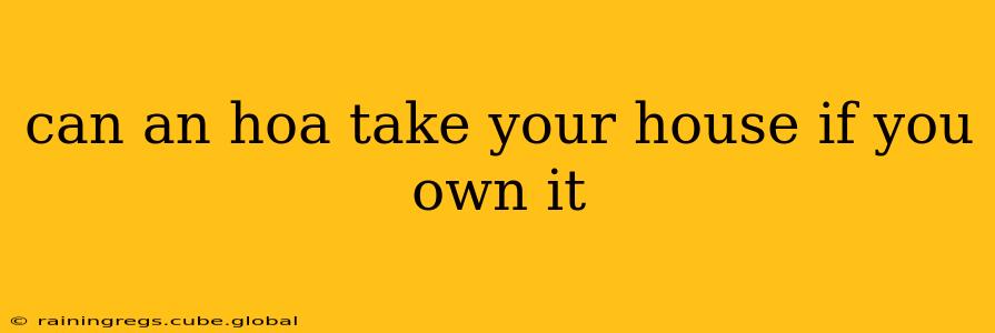 can an hoa take your house if you own it