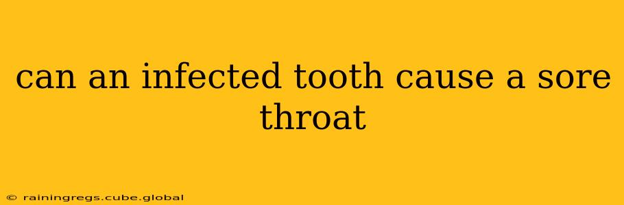 can an infected tooth cause a sore throat