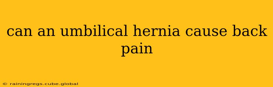 can an umbilical hernia cause back pain