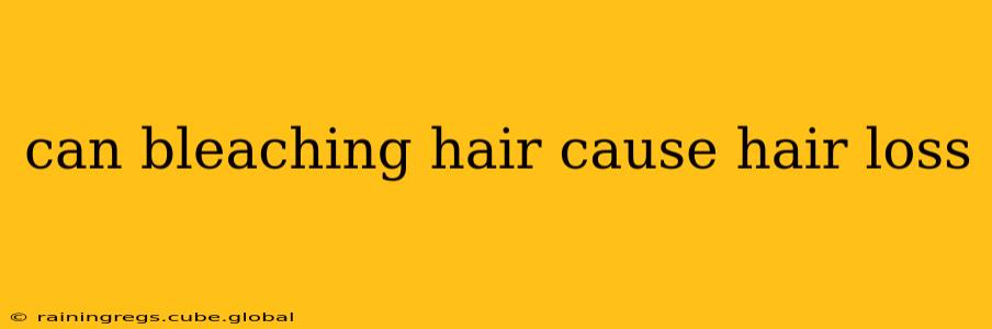 can bleaching hair cause hair loss
