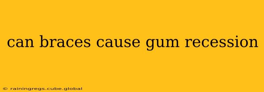 can braces cause gum recession