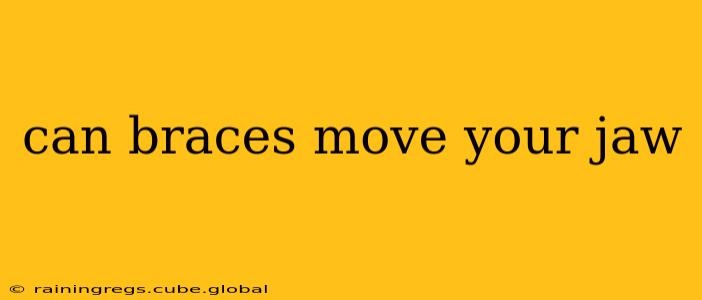 can braces move your jaw