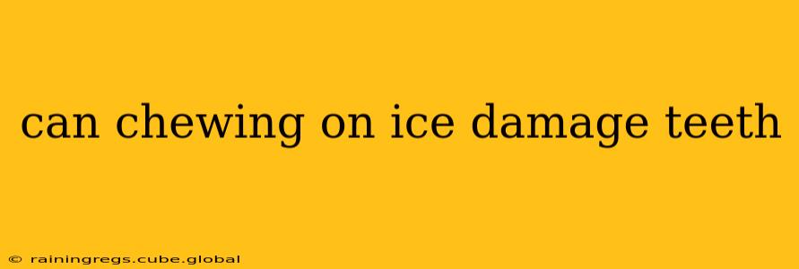 can chewing on ice damage teeth