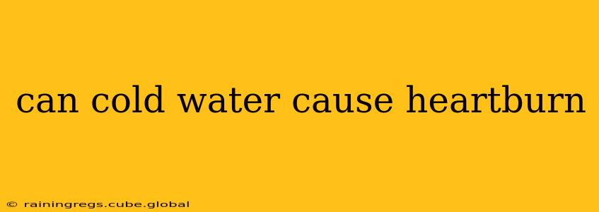 can cold water cause heartburn