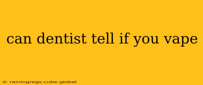 can dentist tell if you vape