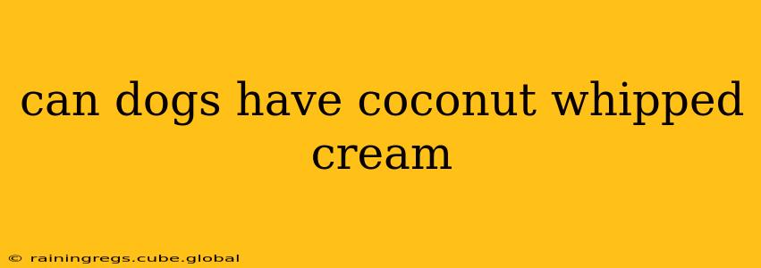 can dogs have coconut whipped cream