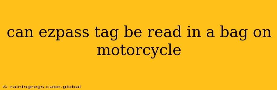can ezpass tag be read in a bag on motorcycle