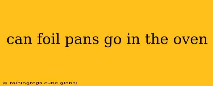 can foil pans go in the oven