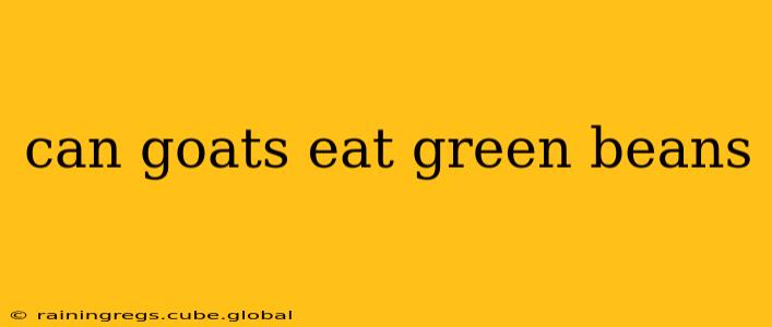 can goats eat green beans