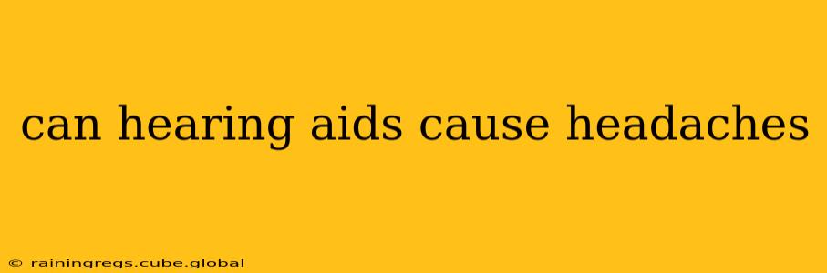 can hearing aids cause headaches
