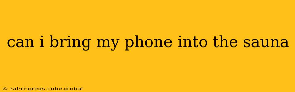 can i bring my phone into the sauna