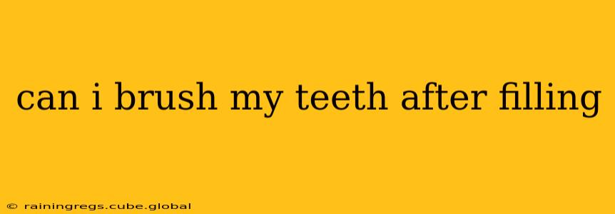 can i brush my teeth after filling