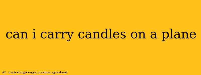 can i carry candles on a plane