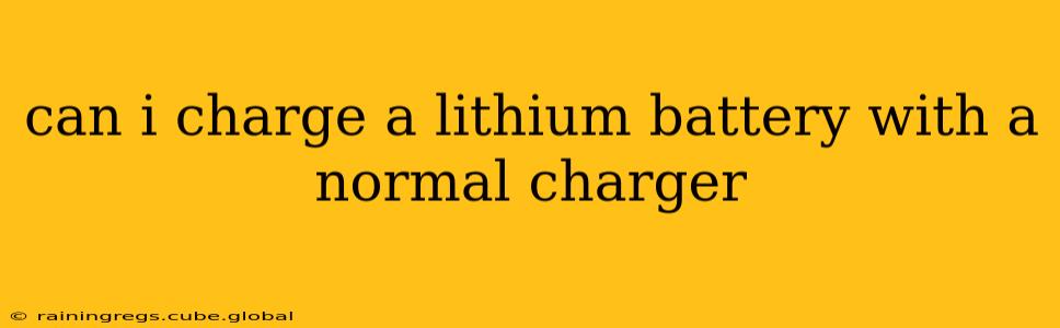 can i charge a lithium battery with a normal charger