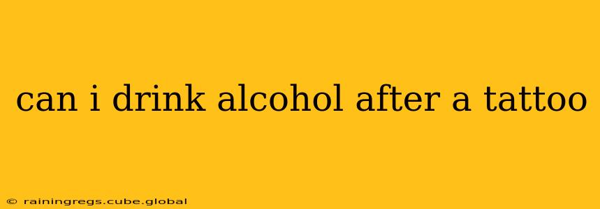 can i drink alcohol after a tattoo