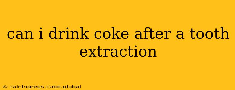 can i drink coke after a tooth extraction