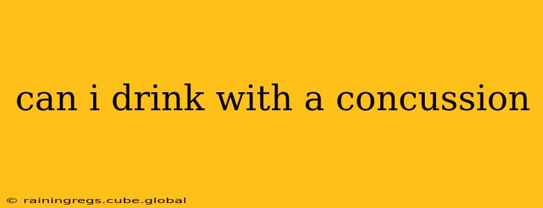 can i drink with a concussion
