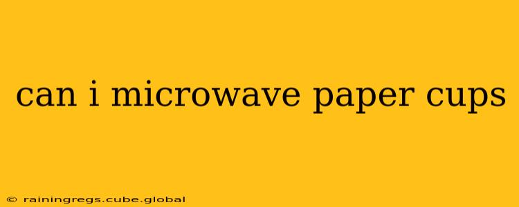 can i microwave paper cups