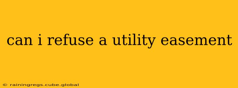 can i refuse a utility easement