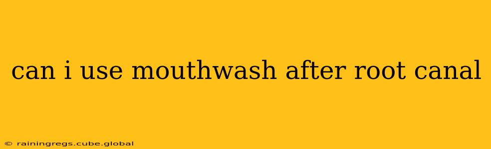 can i use mouthwash after root canal