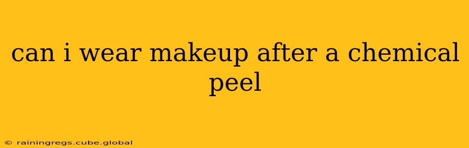 can i wear makeup after a chemical peel