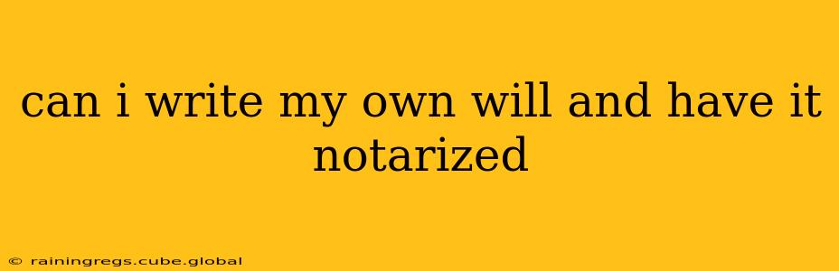 can i write my own will and have it notarized