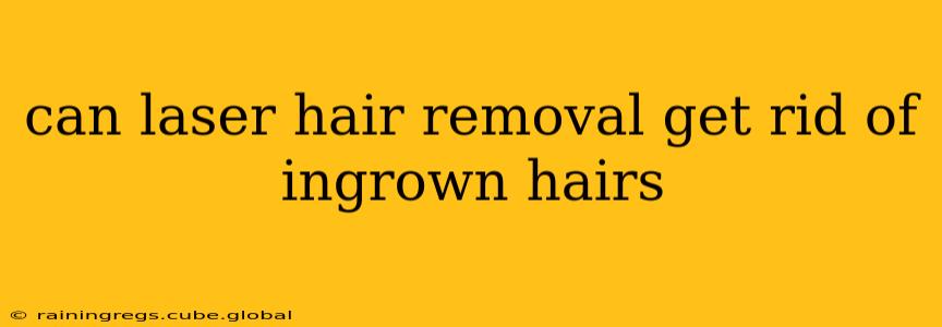 can laser hair removal get rid of ingrown hairs