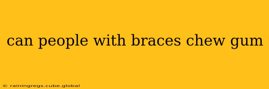 can people with braces chew gum