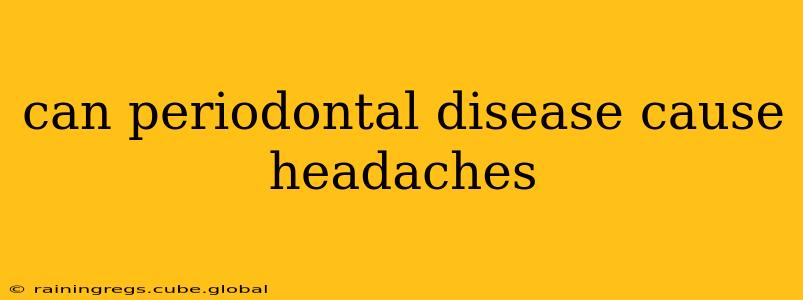 can periodontal disease cause headaches