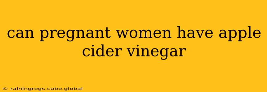 can pregnant women have apple cider vinegar