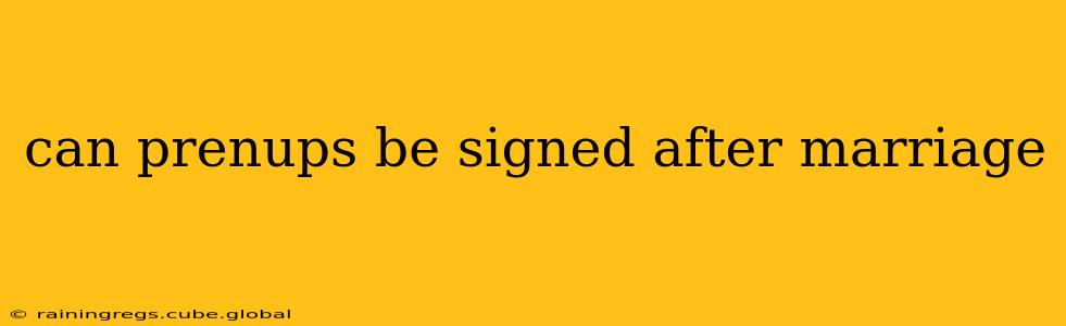 can prenups be signed after marriage