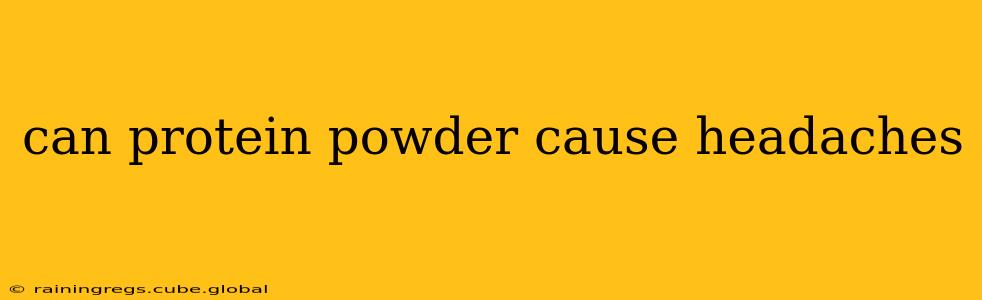 can protein powder cause headaches
