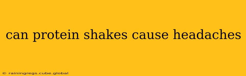 can protein shakes cause headaches