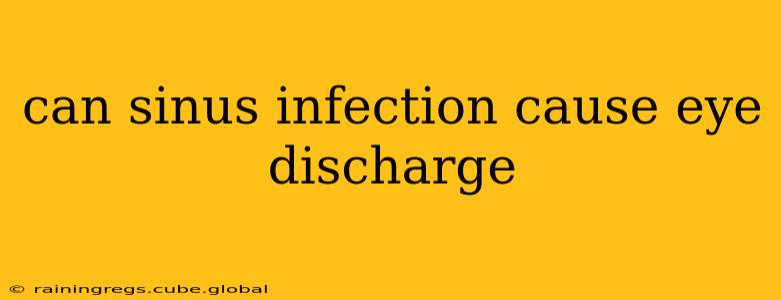 can sinus infection cause eye discharge