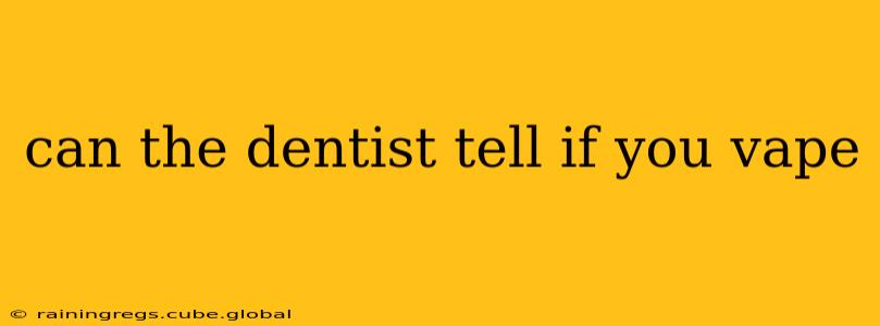 can the dentist tell if you vape