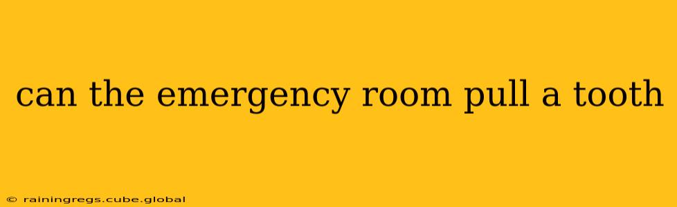 can the emergency room pull a tooth