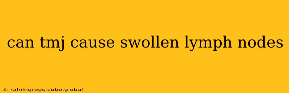 can tmj cause swollen lymph nodes