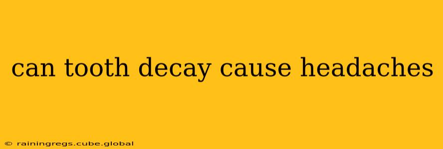can tooth decay cause headaches