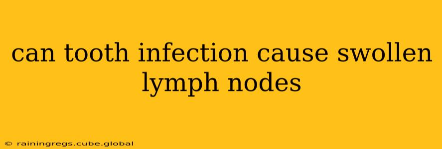 can tooth infection cause swollen lymph nodes