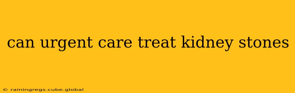 can urgent care treat kidney stones