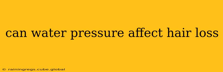 can water pressure affect hair loss