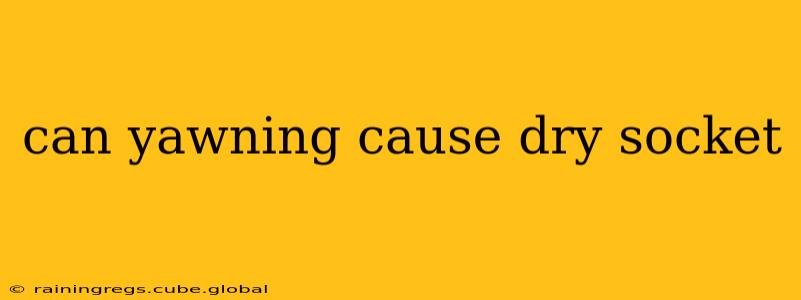can yawning cause dry socket