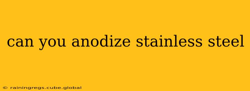 can you anodize stainless steel